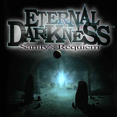 Eternal Darkness: Sanity's Grip! A Psychological Horror Journey Through Time and Madness